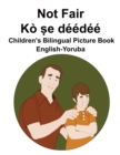 Image for English-Yoruba Not Fair / Ko ?e deedee Children&#39;s Bilingual Picture Book
