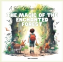 Image for The Magic of the Enchanted Forest : A Tale of Kindness and Courage