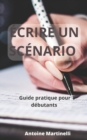 Image for Ecrire un scenario : Guide pratique pour debutants