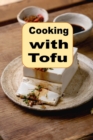 Image for Cooking With Tofu : Plant-Based Tofu Recipes for Every Meal and Occasion