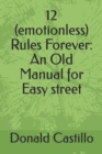 Image for 12 (emotionless) Rules Forever : An Old Manual for Easy street