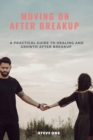 Image for Moving On After Breakup : A Practical Guide to Healing and Growth After Breakup