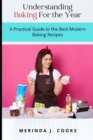 Image for Understanding Baking For the Year : A Practical Guide to the Best Modern Baking Recipes