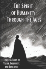 Image for The Spirit of Humanity Through the Ages : Timeless Tales of Valor, Ingenuity, and Resilience