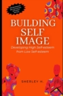 Image for BUILDING SELF-IMAGE : Developing High Self-esteem from Low Self-esteem