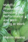 Image for Mindful Productivity : Boosting Your Performance and Well-Being at Work