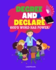Image for Decree and Declare : A Book of Declarations for Children: God&#39;s Word Has Power