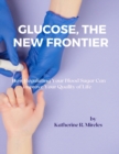 Image for Glucose, the New Frontier : How Regulating Your Blood Sugar Can Improve Your Quality of Life