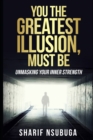 Image for You the Greatest Illusion Must Be