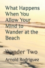 Image for What Happens When You Allow Your Mind to Wander at the Beach : Wander Two