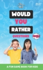 Image for The Best Would You Rather Questions for Kids : A Fun Game Book for Kids