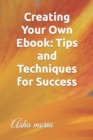 Image for Creating Your Own Ebook : Tips and Techniques for Success