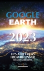 Image for Google Earth 2023 : Tips and Tricks From Beginner Top Advanced Level
