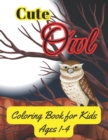 Image for cute owl coloring book for kids ages 1-4 : owl coloring book for kids