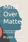 Image for Mind Over Matter : Empowering Yourself Through Mental Health Awareness