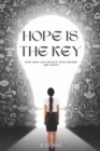 Image for Hope Is the Key : How Hope Can Unlock Your Dreams and Goals
