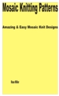 Image for Mosaic Knitting Patterns : Amazing &amp; Easy Mosaic Knit Designs