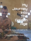 Image for My Journey Into The Golden Age : A Love Story with Self to All
