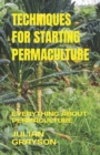 Image for Techniques for Starting Permaculture : Everything about Permaculture