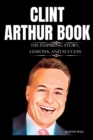 Image for Clint Arthur : The Inspiring Story, Lessons, And Success Of Clint Arthur