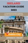Image for Ireland Vacation Guide 2023 : A comprehensive guide to exploring Ireland&#39;s landscapes and hidden gems