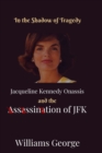 Image for In The Shadow of Tragedy : Jacqueline Kennedy Onassis and the Assassination of JFK