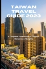 Image for Taiwan Travel Guide 2023 : A Complete Travel Guide to Taiwan&#39;s Wonders and Delights