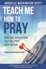 Image for Teach Me How To Pray : Practical Applications That Pivot Your Prayers