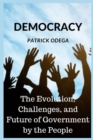 Image for Democracy : The Evolution, Challenges, and Future of Government by the People