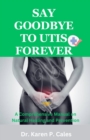 Image for SAY GOODBYE TO UTIs FOREVER : A Comprehensive Manual on Natural Healing and Prevention