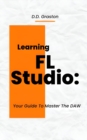 Image for Learning FL Studio : Your Guide To Master The DAW