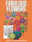 Image for Fabulous Flowers : Wonderfully Intricate Floral Coloring Book for Adults and Teens