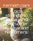 Image for A girls strength to fight against evil in order to save and help others.
