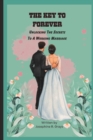 Image for The Key to Forever : Unlocking The Secrets To A Working Marriage