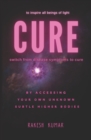 Image for Cure : switch from disease symptoms to cure - by accessing your own unknown subtle higher bodies