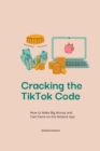 Image for Cracking the TikTok Code