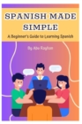 Image for Spanish Made Simple : A Beginner&#39;s Guide to Learning Spanish