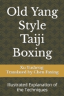 Image for Old Yang Style Taiji Boxing : Illustrated Explanation of the Techniques
