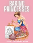 Image for Baking Princesses Coloring Book : 40 Wonderful and Talented Baking Princesses for you to Color