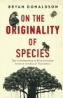 Image for On the Originality of Species : The Convergence of Evolutionary Science and Baha&#39;i Teachings