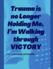 Image for Trauma is no Longer Holding Me, I&#39;m Walking through VICTORY