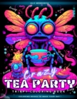 Image for Crazy Tea Party Trippy Coloring Book : Surreal And Creepy Coloring Pages To Spark Your Creativity