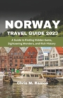 Image for Norway Travel Guide 2023 : A Guide to Finding Hidden Gems, Sightseeing Wonders, and Rich History