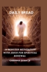 Image for Daily Bread : 10 Minutes meditation with Jesus For spiritual renewal