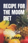 Image for Recipe for the Moom Diet : How to Follow the Moom Diet for the Perfect Result