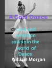 Image for A cold dance : Love and Ambition Collide in the World of Dance