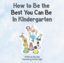 Image for How to Be the Best You Can Be in Kindergarten