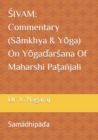 Image for &amp;#346;ivam : Commentary (S&amp;#257;mkhya &amp; Y&amp;#333;ga) On Y&amp;#333;ga&amp;#271;ar&amp;#347;ana Of Maharshi Pa&amp;#355;a?jali: Sam&amp;#257;dhip&amp;#257;&amp;#271;a