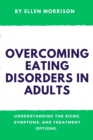 Image for Overcoming Eating Disorders in Adults : understanding the Signs, Symptoms, and Treatment Options.