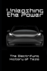 Image for Unleashing the Power : The Electrifying History of Tesla Corporation